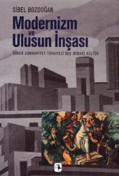 book Modernizm ve Ulusun İnşası: Erken Cumhuriyet Türkiyesi'nde Mimari Kültür