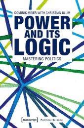 book Power And Its Logic: Mastering Politics