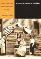 book Semiotics of Peasants in Transition: Slovene Villagers and Their Ethnic Relatives in America