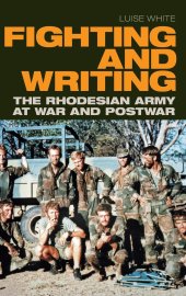 book Fighting and Writing: The Rhodesian Army at War and Postwar