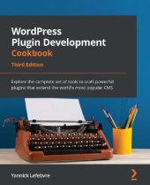 book WordPress Plugin Development Cookbook: Explore the complete set of tools to craft powerful plugins that extend the world’s most popular CMS