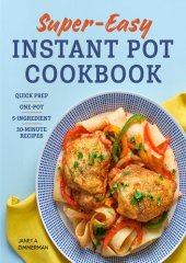 book Super Easy Instant Pot Cookbook: Quick Prep, One-Pot, 5-Ingredient, 30-Minute Recipes