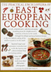 book The Practical Encyclopedia of East European Cooking: A Truly Comprehensive Collection of Recipes, Stretching from Russia Through Central Europe