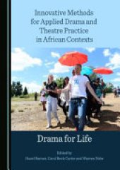 book Innovative Methods for Applied Drama and Theatre Practice in African Contexts: Drama for Life