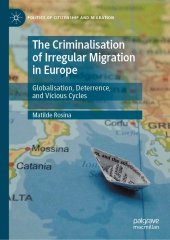 book The Criminalisation of Irregular Migration in Europe: Globalisation, Deterrence, and Vicious Cycles