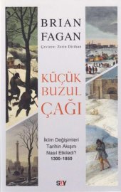 book Küçük Buzul Çağı: İklim Değişimleri Tarihin Akışını Nasıl Etkiledi? (1300-1850)