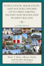 book Population, Migration, and Socioeconomic Outcomes Among Island and Mainland Puerto Ricans: La Crisis Boricua