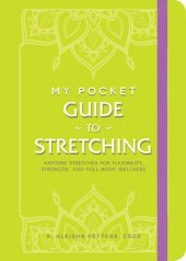 book My Pocket Guide to Stretching : Anytime Stretches for Flexibility, Strength, and Full-Body Wellness