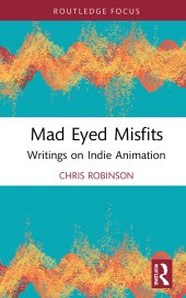 book Mad Eyed Misfits: Writings on Indie Animation (Focus Animation)