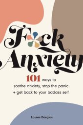 book F*ck Anxiety: 101 Ways to Soothe Anxiety, Stop the Panic + Get Back to Your Badass Self