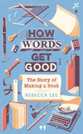 book How Words Get Good: The Story of Making a Book