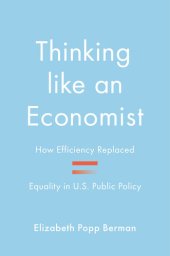 book Thinking Like an Economist : How Efficiency Replaced Equality in U.s. Public Policy (9780691226606)