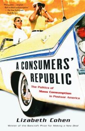 book A Consumers' Republic: The Politics of Mass Consumption in Postwar America