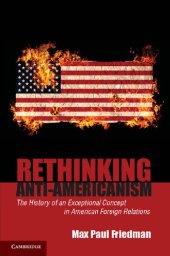 book Rethinking Anti-Americanism: The History Of An Exceptional Concept In American Foreign Relations