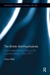 book The British Anti-Psychiatrists: From Institutional Psychiatry to the Counter-Culture, 1960-1971