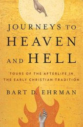 book Journeys to Heaven and Hell: Tours of the Afterlife in the Early Christian Tradition