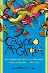book Calypso Magnolia: The Crosscurrents of Caribbean and Southern Literature