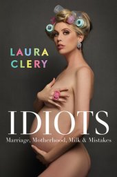 book Idiots : Marriage, Motherhood, Milk & Mistakes