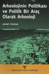 book Arkeolojinin Politikası ve Politik Bir Araç Olarak Arkeoloji