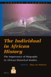 book The Individual in African History: The Importance of Biography in African Historical Studies