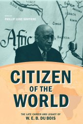 book Citizen of the World: The Late Career and Legacy of W. E. B. Du Bois