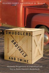 book Smugglers, Brothels, and Twine: Historical Perspectives on Contraband and Vice in North America’s Borderlands