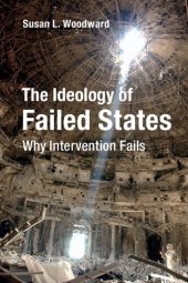 book The Ideology Of Failed States: Why Intervention Fails