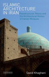 book Islamic Architecture in Iran: Poststructural Theory and the Architectural History of Iranian Mosques