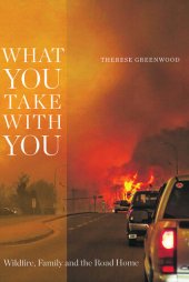 book What You Take with You: Wildfire, Family and the Road Home