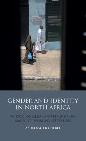 book Gender and Identity in North Africa: Postcolonialism and Feminism in Maghrebi Women's Literature