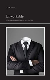 book Unworkable: Delusions of an Imploding Civilization