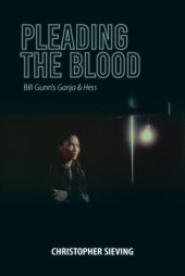 book Pleading the Blood: Bill Gunn's Ganja & Hess