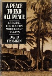 book A Peace To End All Peace: Creating The Modern Middle East 1914-1922