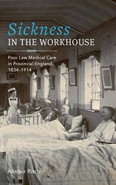 book Sickness in the Workhouse: Poor Law Medical Care in Provincial England, 1834-1914