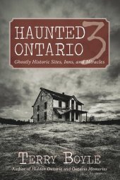 book Haunted Ontario 3: Ghostly Historic Sites, Inns, and Miracles