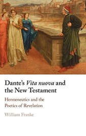 book Dante's Vita Nuova and the New Testament: Hermeneutics and the Poetics of Revelation