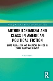 book Authoritarianism and Class in American Political Fiction: Elite Pluralism and Political Bosses in Three Post-War Novels