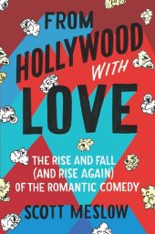 book From Hollywood With Love: The Rise and Fall (and Rise Again) of the Romantic Comedy