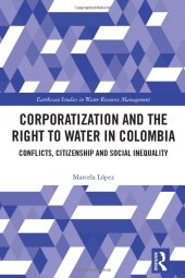 book Corporatization and the Right to Water in Colombia: Conflicts, Citizenship and Social Inequality