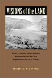 book Visions of the Land: Science, Literature, and the American Environment from the Era of Exploration to the Age of Ecology