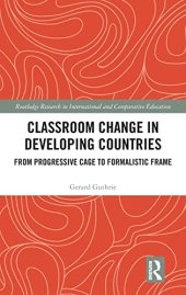 book Classroom Change in Developing Countries: From Progressive Cage to Formalistic Frame