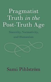 book Pragmatist Truth in the Post-Truth Age: Sincerity, Normativity, and Humanism