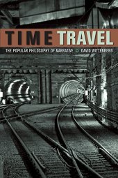 book Time Travel: The Popular Philosophy of Narrative