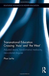 book Transnational Education Crossing 'Asia' and 'the West': Adjusted desire, transformative mediocrity and neo-colonial disguise