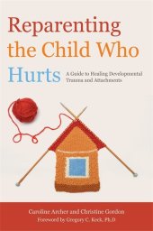 book Reparenting the Child Who Hurts: A Guide to Healing Developmental Trauma and Attachments