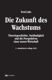 book Die Zukunft des Wachstums Theoriegeschichte, Nachhaltigkeit und die Perspektiven einer neuen Wirtschaft