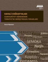 book Hayali Coğrafyalar: Cumhuriyet Döneminde Türkiye’de Değiştirilen Yeradları