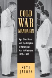 book Cold War Mandarin: Ngo Dinh Diem and the Origins of America's War in Vietnam, 1950–1963