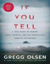 book If You Tell: A True Story of Murder, Family Secrets, and the Unbreakable Bond of Sisterhood