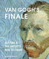 book Van Gogh's Finale: Auvers and the Artist's Rise to Fame